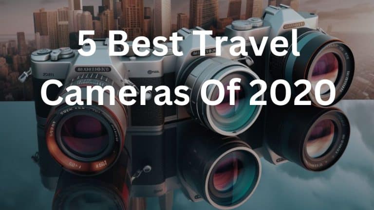 5 Best Travel Cameras Of 2020